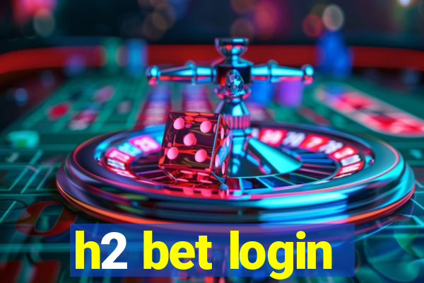 h2 bet login